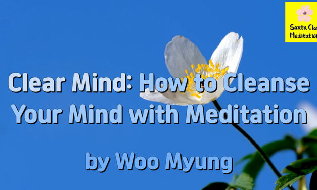 Master Woo Myung – Teaching of Truth – Clear Mind: How to Cleanse Your Mind with Meditation
