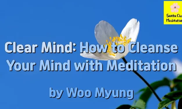 Master Woo Myung – Teaching of Truth – Clear Mind: How to Cleanse Your Mind with Meditation