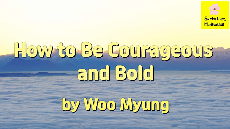 Master Woo Myung – Teaching of Wisdom – How to Be Courageous and Bold