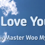 Master Woo Myung Song – I Love You | Written and Sung by Master Woo Myung