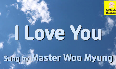 Master Woo Myung Song – I Love You | Written and Sung by Master Woo Myung | Santa Clara Meditation