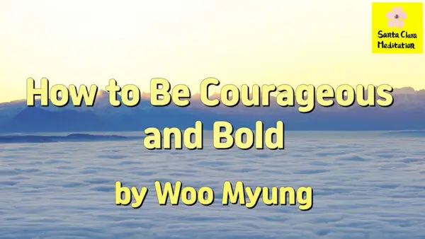 Master Woo Myung – Teaching of Wisdom – How to Be Courageous and Bold