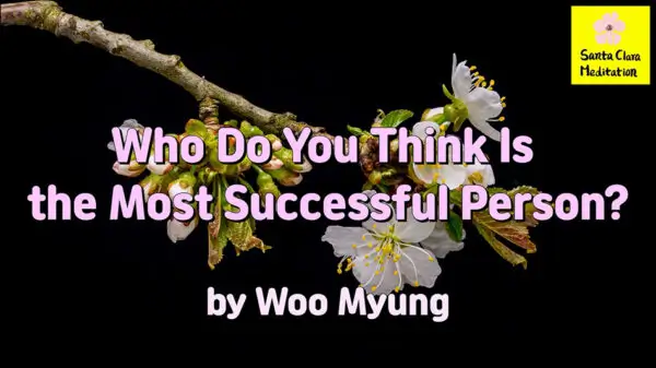 Master Woo Myung – Truth Quote – Who Do You Think Is the Most Successful Person?